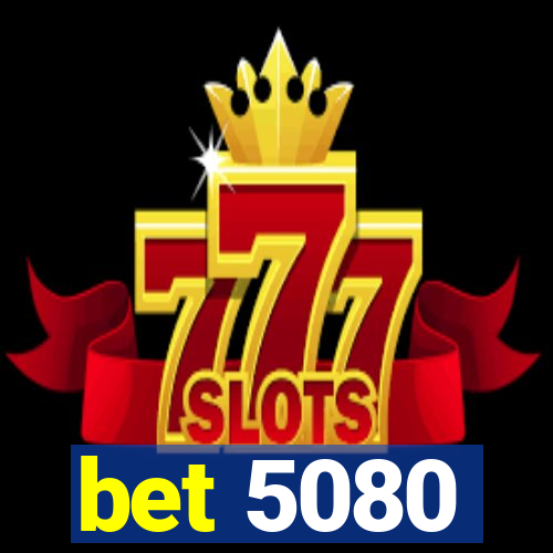 bet 5080